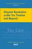 Dispute Resolution under Tax Treaties and Beyond